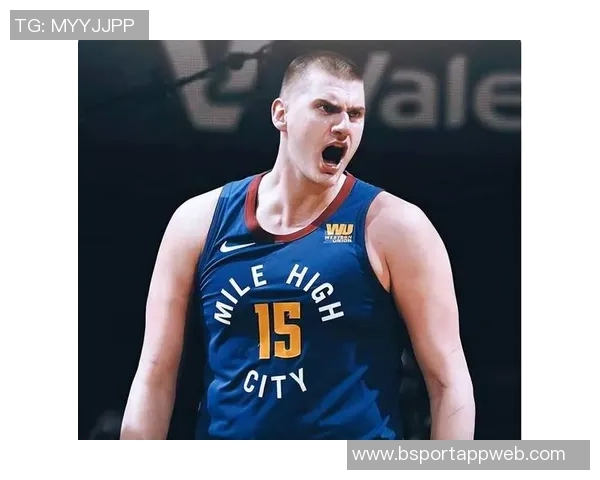 约基奇强调球队需提升防守强度关键时刻轮转要到位